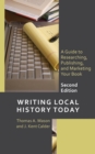 Writing Local History Today : A Guide to Researching, Publishing, and Marketing Your Book - Book