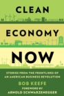 Clean Economy Now : Stories from the Frontlines of an American Business Revolution - Book