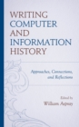 Writing Computer and Information History : Approaches, Connections, and Reflections - Book
