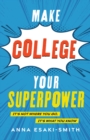 Make College Your Superpower : It's Not Where You Go, It's What You Know - Book