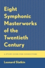 Eight Symphonic Masterworks of the Twentieth Century : A Study Guide for Conductors - Book