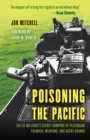 Poisoning the Pacific : The US Military's Secret Dumping of Plutonium, Chemical Weapons, and Agent Orange - Book