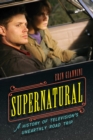 Supernatural : A History of Television's Unearthly Road Trip - Book