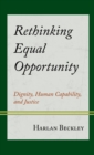 Rethinking Equal Opportunity : Dignity, Human Capability, and Justice - Book
