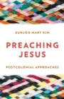 Preaching Jesus : Postcolonial Approaches - Book