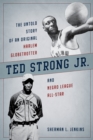 Ted Strong Jr. : The Untold Story of an Original Harlem Globetrotter and Negro Leagues All-Star - Book