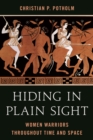 Hiding in Plain Sight : Women Warriors Throughout Time and Space - Book