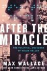 After the Miracle : The Political Crusades of Helen Keller - Book