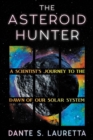 The Asteroid Hunter : A Scientist’s Journey to the Dawn of our Solar System - Book
