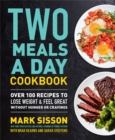 Two Meals a Day Cookbook : Over 100 Recipes to Lose Weight & Feel Great Without Hunger or Cravings - Book
