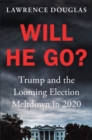 Will He Go? : Trump and the Looming Election Meltdown in 2020 - Book