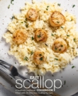 Easy Scallop Cookbook : A Seafood Cookbook Filled with 50 Delicious Scallop Recipes - Book