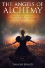 The Angels of Alchemy : Contact the 42 Angels of Magickal Transformation - Book