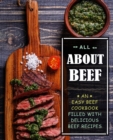 All About Beef : An Easy Beef Cookbook Filled With Delicious Beef Recipes - Book