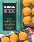 Baking Methods : An Easy Baking Cookbook Filled With Simple Baking Methods for Quiches, Biscuits, and Muffins - Book