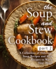 The Soup and Stew Cookbook 2 : A Collection of Delicious Soup Recipes and Stew Recipes to Warm Your Heart - Book