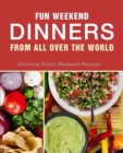 Fun Weekend Dinners from All Over the World : Delicious Ethnic Weekend Recipes - Book