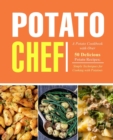 Potato Chef : A Potato Cookbook with Over 50 Delicious Potato Recipes; Simple Techniques for Cooking with Potatoes - Book