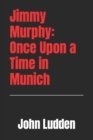 Jimmy Murphy : Once Upon a Time in Munich - Book