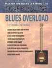Cigar Box Guitar - Blues Overload : Complete Blues Method for 3 String Cigar Box Guitar - Book