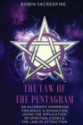 The Law of the Pentagram : An Alchemist Handbook for Magic and Divination Using the Application of Spiritual Codes and the Law of Attraction - Book
