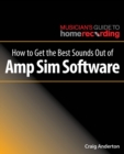 How to Get the Best Sounds Out of Amp Sim Software - Book