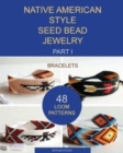 Native American Style Seed Bead Jewelry. Part I. Bracelets : 48 Loom Patterns - Book