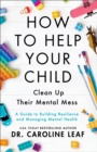 How to Help Your Child Clean Up Their Mental Mes – A Guide to Building Resilience and Managing Mental Health - Book