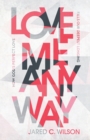 Love Me Anyway - How God`s Perfect Love Fills Our Deepest Longing - Book