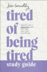 Tired of Being Tired Study Guide : Receive God's Realistic Rest for Your Soul-Deep Exhaustion - Book