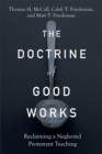 The Doctrine of Good Works – Reclaiming a Neglected Protestant Teaching - Book
