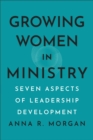Growing Women in Ministry : Seven Aspects of Leadership Development - Book