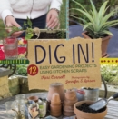 Dig In! : 12 Easy Gardening Projects Using Kitchen Scraps - eBook