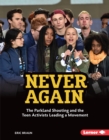Never Again : The Parkland Shooting and the Teen Activists Leading a Movement - eBook
