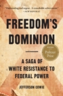 Freedom's Dominion (Winner of the Pulitzer Prize) : A Saga of White Resistance to Federal Power - Book