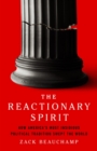 The Reactionary Spirit : How America's Most Insidious Political Tradition Swept the World - Book