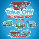 Take Off! How Aeroplanes Work for Kids - Book