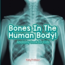 Bones In The Human Body! Anatomy Book for Kids - Book