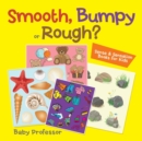 Smooth, Bumpy or Rough? Sense & Sensation Books for Kids - Book