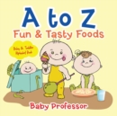 A to Z Fun & Tasty Foods Baby & Toddler Alphabet Book - Book