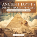 Ancient Egypt's Deepest Secrets Revealed -Children's Ancient History Books - Book