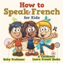 How to Speak French for Kids A Children's Learn French Books - Book