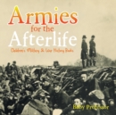 Armies for the Afterlife Children's Military & War History Books - Book