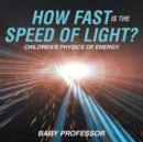 How Fast Is the Speed of Light? Children's Physics of Energy - Book