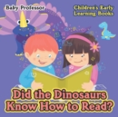 Did the Dinosaurs Know How to Read? - Children's Early Learning Books - Book
