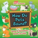 How Do Pets Sound? Sense & Sensation Books for Kids - Book