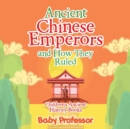 Ancient Chinese Emperors and How They Ruled-Children's Ancient History Books - Book