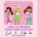How to Design Your Own Clothes Children's Fashion Books - Book