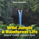Wild Jungle & Rainforest Life- Baby & Toddler Alphabet Book - Book