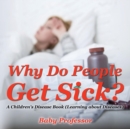 Why Do People Get Sick? A Children's Disease Book (Learning about Diseases) - Book